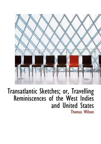 Cover for Thomas Wilson · Transatlantic Sketches; Or, Travelling Reminiscences of the West Indies and United States (Hardcover Book) (2009)