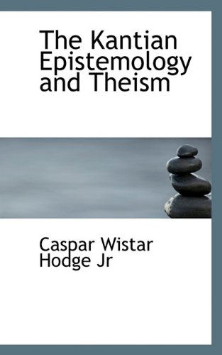 Cover for Caspar Wistar Jr. Hodge · The Kantian Epistemology and Theism (Paperback Book) (2009)