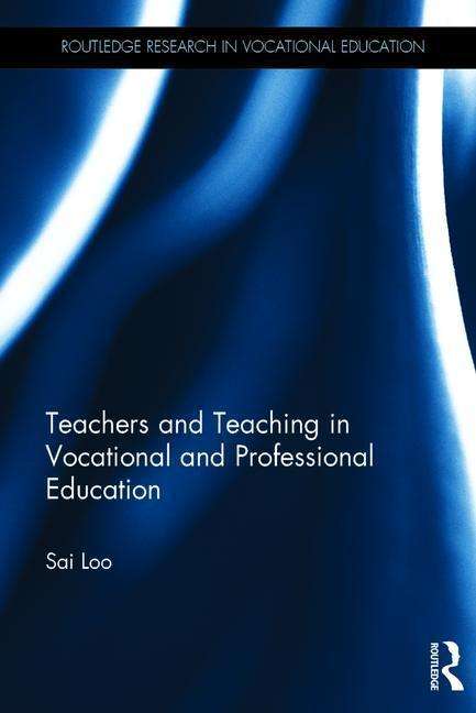 Cover for Loo, Sai (University College, London) · Teachers and Teaching in Vocational and Professional Education - Routledge Research in Vocational Education (Hardcover Book) (2017)