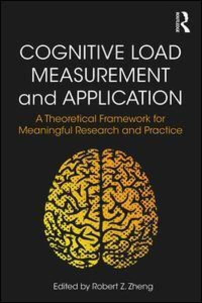Cover for Robert Z. Zheng · Cognitive Load Measurement and Application: A Theoretical Framework for Meaningful Research and Practice (Paperback Book) (2017)