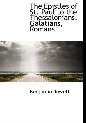 Cover for Benjamin Jowett · The Epistles of St. Paul to the Thessalonians, Galatians, Romans. (Hardcover Book) (2010)