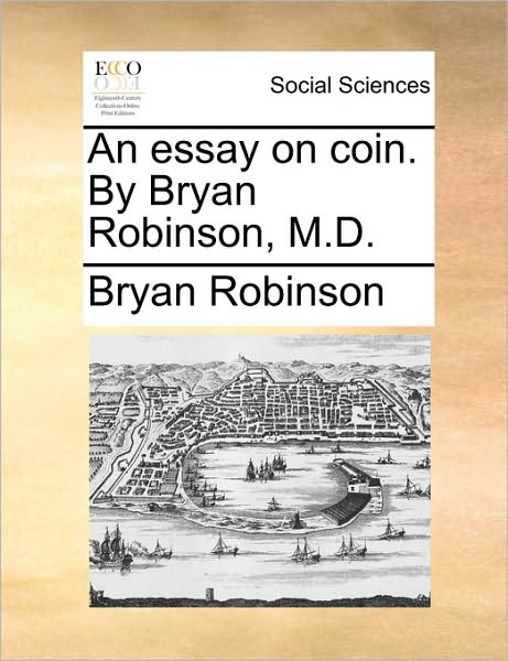 Cover for Bryan Robinson · An Essay on Coin. by Bryan Robinson, M.d. (Paperback Book) (2010)