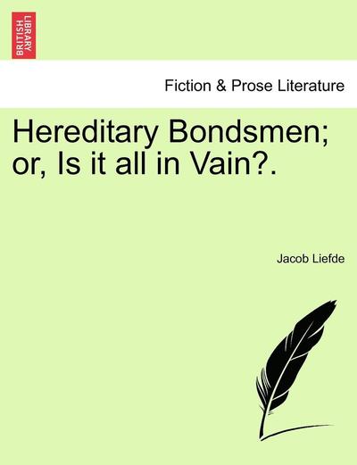 Hereditary Bondsmen; Or, is It All in Vain?. - Jacob Liefde - Books - British Library, Historical Print Editio - 9781240869978 - 2011