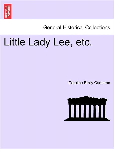 Cover for Caroline Emily Cameron · Little Lady Lee, Etc. (Paperback Book) (2011)