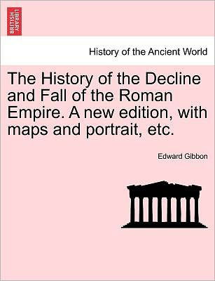 Cover for Edward Gibbon · The History of the Decline and Fall of the Roman Empire. a New Edition, with Maps and Portrait, Etc. (Paperback Bog) (2011)