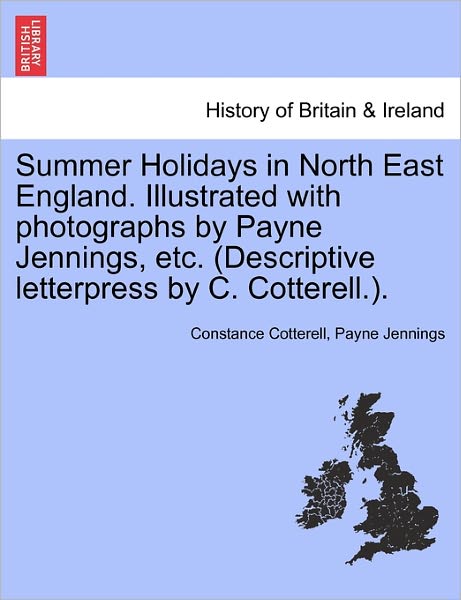 Cover for Constance Cotterell · Summer Holidays in North East England. Illustrated with Photographs by Payne Jennings, Etc. (Descriptive Letterpress by C. Cotterell.). (Paperback Book) (2011)