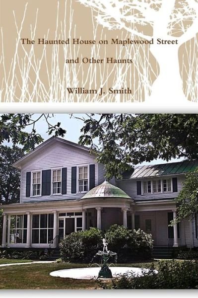 Cover for William J. Smith · The House on Maplewood Street and Other Haunts (Paperback Book) (2011)