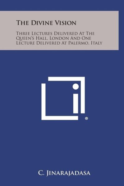 Cover for C Jinarajadasa · The Divine Vision: Three Lectures Delivered at the Queen's Hall, London and One Lecture Delivered at Palermo, Italy (Hardcover Book) (2013)