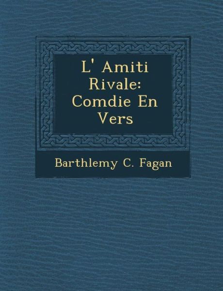 Cover for Barth Lemy C Fagan · L' Amiti Rivale: Com Die en Vers (Paperback Book) (2012)