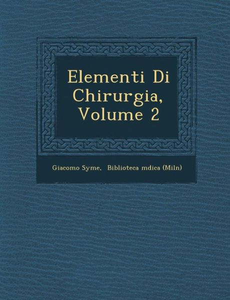Cover for Giacomo Syme · Elementi Di Chirurgia, Volume 2 (Paperback Book) (2012)