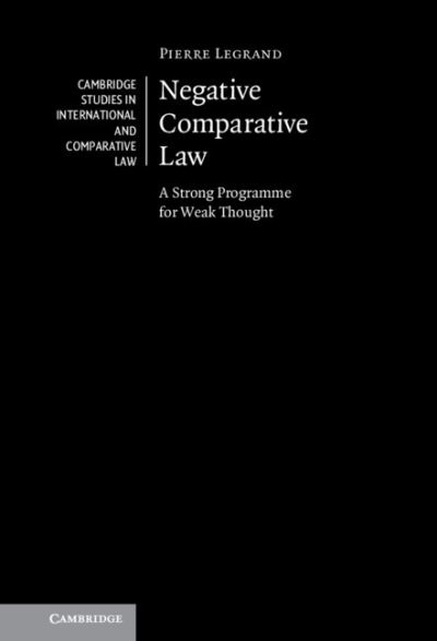 Cover for Pierre Legrand · Negative Comparative Law: A Strong Programme for Weak Thought - Cambridge Studies in International and Comparative Law (Hardcover Book) (2022)