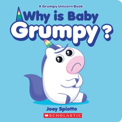 Why Is Baby Grumpy? (A Grumpy Unicorn Board Book) - Joey Spiotto - Books - Scholastic Inc. - 9781338739978 - August 3, 2021