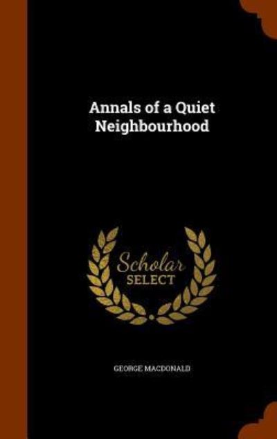 Cover for George MacDonald · Annals of a Quiet Neighbourhood (Hardcover Book) (2015)