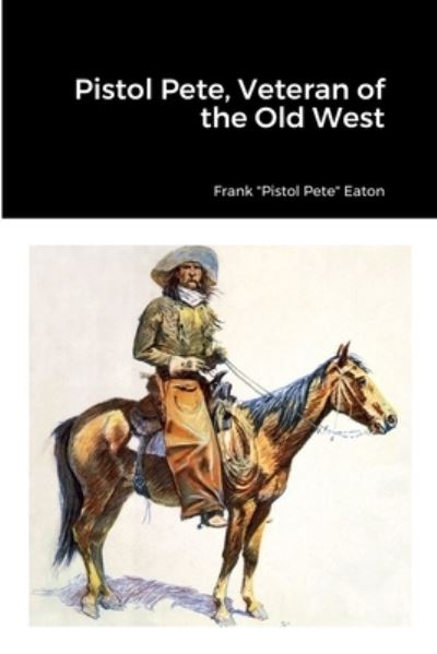 Cover for Frank &quot;Pistol Pete&quot; Eaton · Pistol Pete, Veteran of the Old West (Book) (2022)