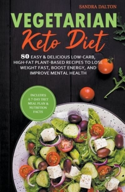 Cover for Sandra Dalton · Vegetarian Keto Diet: 80 Easy &amp; Delicious Low-Carb, High-Fat Plant-Based Recipes to Lose Weight Fast, Boost Energy, and Improve Mental Health. (Taschenbuch) (2020)