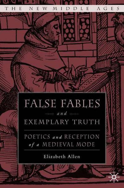 Cover for E. Allen · False Fables and Exemplary Truth: Poetics and Reception of Medieval Mode - The New Middle Ages (Hardcover Book) (2005)