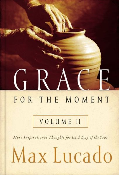 Cover for Max Lucado · Grace for the Moment Volume II, Hardcover: More Inspirational Thoughts for Each Day of the Year (Hardcover Book) (2006)