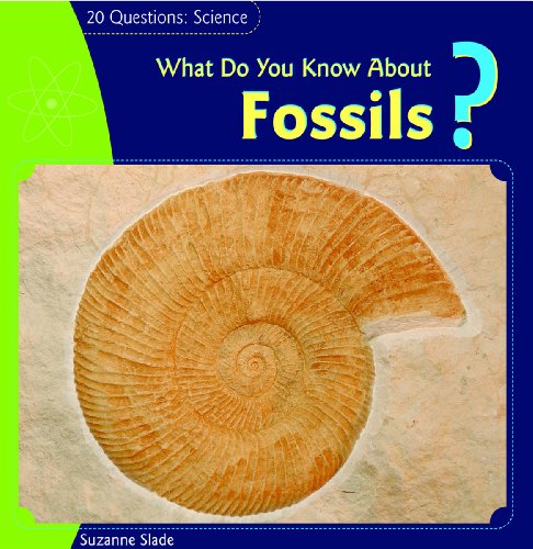 Cover for Suzanne Slade · What Do You Know About Fossils? (20 Questions: Science) (Hardcover Book) (2007)