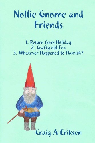 Cover for Craig a Eriksen · Nollie Gnome and Friends: 1. Return from Holiday: 2. Crafty Old Fox: 3. Whatever Happened to Hamish? (Paperback Book) (2008)