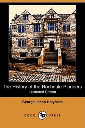 Cover for George Jacob Holyoake · The History of the Rochdale Pioneers (Illustrated Edition) (Dodo Press) (Taschenbuch) [Illustrated, Ill edition] (2009)