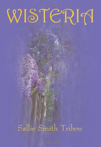 Cover for Sallie Smith Tribou · Wisteria (Hardcover Book) (2005)