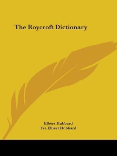Cover for Fra Elbert Hubbard · The Roycroft Dictionary (Paperback Book) (2005)