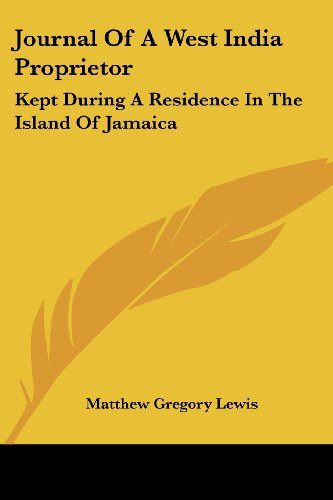 Journal of a West India Proprietor: Kept During a Residence in the Island of Jamaica - Matthew Gregory Lewis - Books - Kessinger Publishing, LLC - 9781432648978 - June 1, 2007