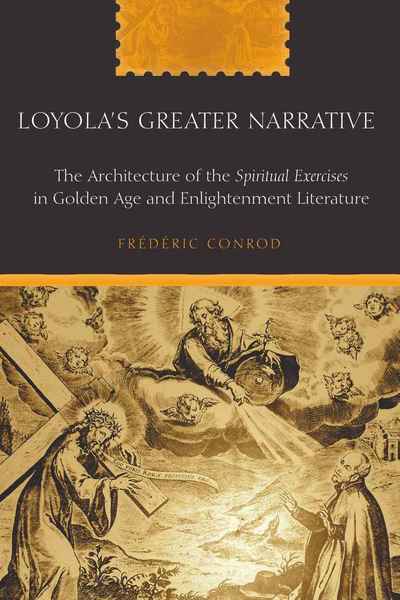 Loyola's Greater Narrative: The Architecture of the "Spiritual Exercises" in Golden Age and Enlightenment Literature - American University Studies - Frederic Conrod - Books - Peter Lang Publishing Inc - 9781433104978 - October 29, 2008