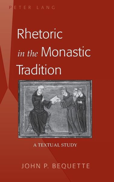 Cover for John P. Bequette · Rhetoric in the Monastic Tradition: A Textual Study (Hardcover Book) [New edition] (2012)