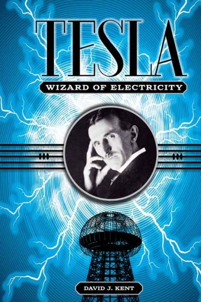 Cover for David J Kent · Tesla: The Wizard of Electricity - Illustrated Lives (Hardcover Book) (2013)