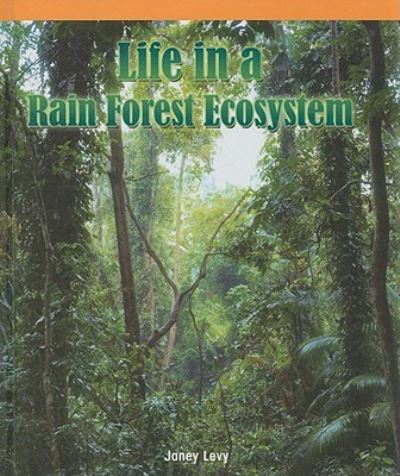 Cover for Janey Levy · Life in a rain forest ecosystem (Book) (2009)