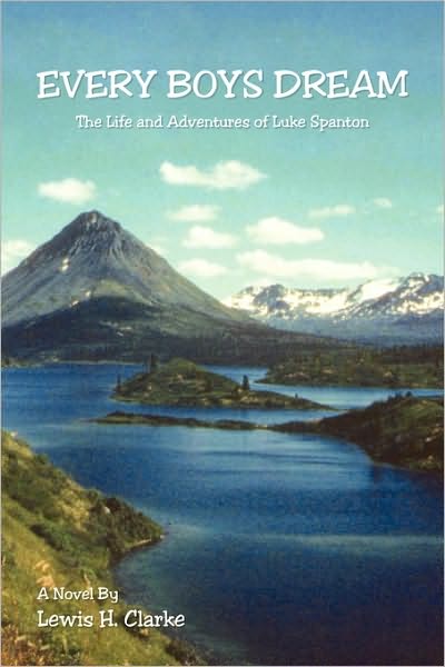 Cover for Lewis H Clarke · Every Boys Dream: the Life and Adventures of Luke Spanton (Paperback Book) (2010)