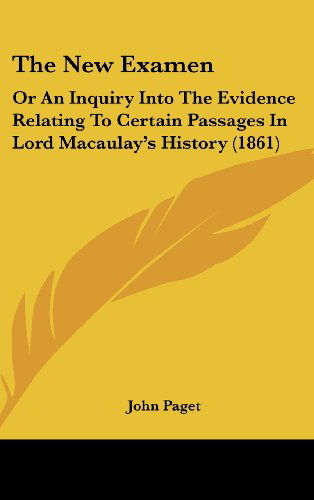 Cover for John Paget · The New Examen: or an Inquiry into the Evidence Relating to Certain Passages in Lord Macaulay's History (1861) (Hardcover Book) (2008)