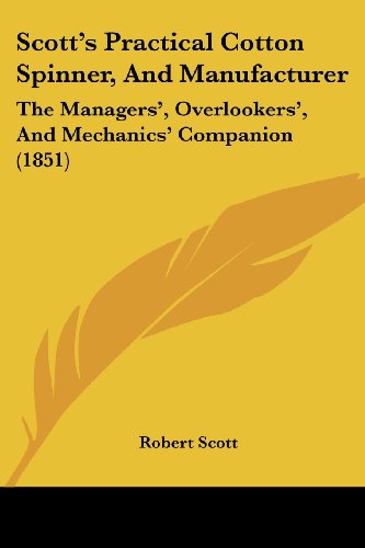 Cover for Robert Scott · Scott's Practical Cotton Spinner, and Manufacturer: the Managers', Overlookers', and Mechanics' Companion (1851) (Paperback Book) (2008)