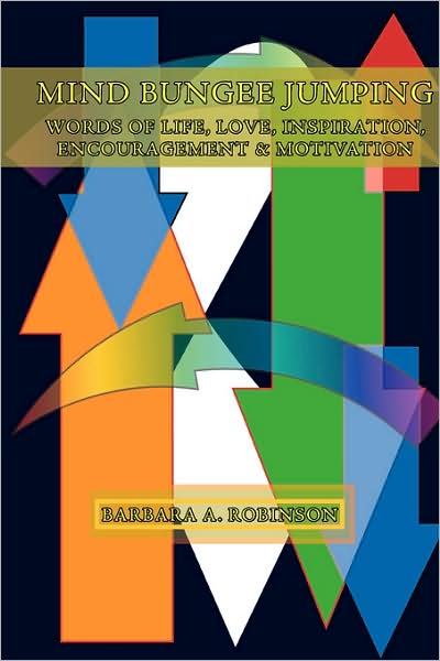 Cover for Barbara a Robinson · Mind Bungee Jumping: Words of Life, Love, Inspiration, Encouragement &amp; Motivation (Hardcover Book) (2008)