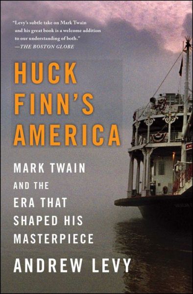 Cover for Andrew Levy · Huck Finn's America: Mark Twain and the Era That Shaped His Masterpiece (Paperback Book) (2016)