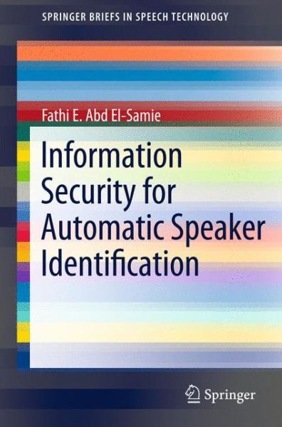 Cover for Fathi E. Abd el-Samie · Information Security for Automatic Speaker Identification - SpringerBriefs in Speech Technology (Paperback Book) (2011)