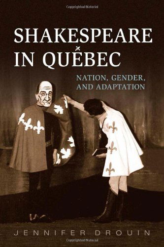 Cover for Jennifer Drouin · Shakespeare in Quebec: Nation, Gender, and Adaptation (Hardcover Book) (2014)