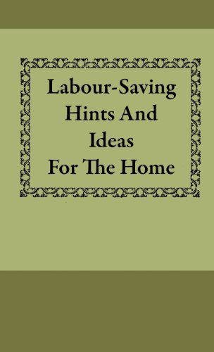 Cover for Anon. · Labour-saving Hints and Ideas for the Home (Hardcover Book) (2010)