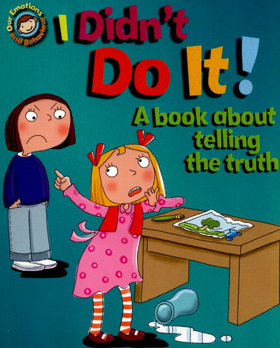 Our Emotions and Behaviour: I Didn't Do It!: A book about telling the truth - Our Emotions and Behaviour - Sue Graves - Books - Hachette Children's Group - 9781445138978 - March 12, 2015