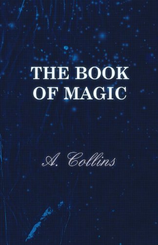 Cover for A. Collins · The Book of Magic - Being a Simple Description of Some Good Tricks and How to Do Them with Patter (Taschenbuch) (2010)