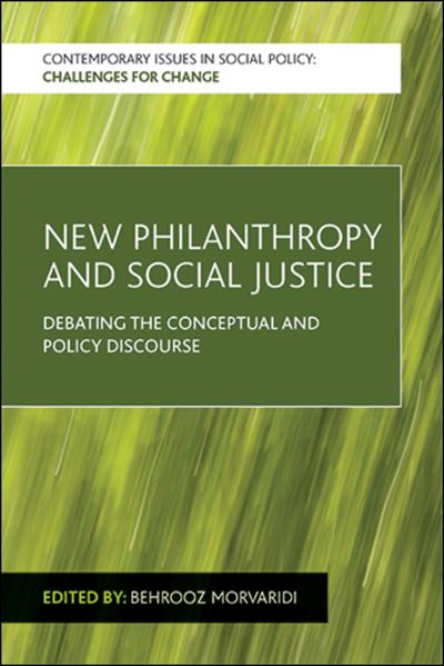 Cover for Behrooz Morvaridi · New Philanthropy and Social Justice: Debating the Conceptual and Policy Discourse - Contemporary Issues in Social Policy (Hardcover Book) (2015)