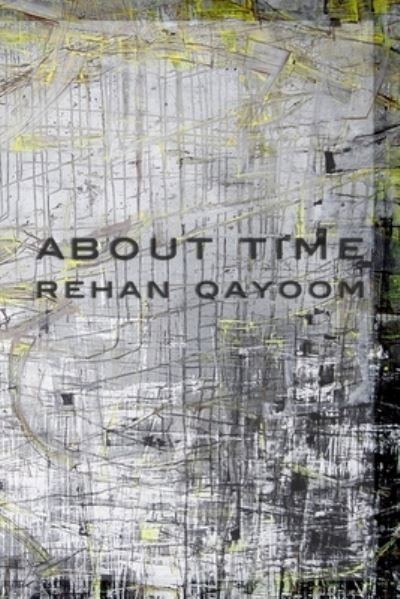 Cover for Rehan Qayoom · About Time: Poems &amp; Adaptations 1993 - 2012 (Paperback Book) (2017)