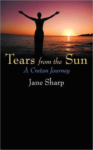 Cover for Jane Sharp · Tears from the Sun: a Cretan Journey (Taschenbuch) (2010)