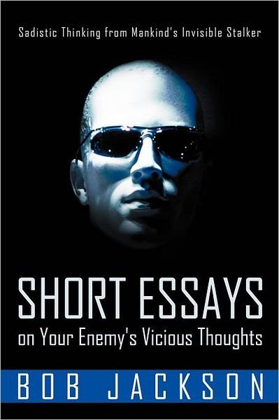 Bob Jackson · Short Essays on Your Enemy's Vicious Thoughts: Sadistic Thinking from Mankind's Invisible Stalker (Pocketbok) (2012)