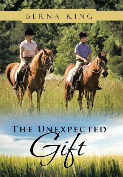 Cover for Berna King · The Unexpected Gift (Hardcover bog) (2013)