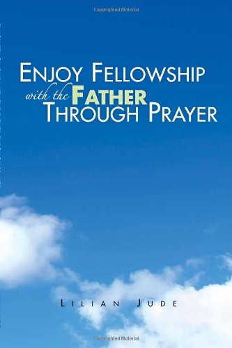 Cover for Lilian Jude · Enjoy Fellowship with the Father Through Prayer (Paperback Book) (2010)