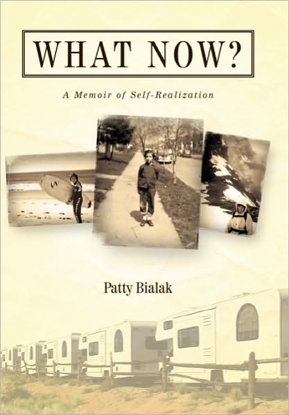 Cover for Patty Bialak · What Now?: a Memoir of Self-realization (Hardcover Book) (2010)