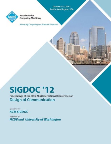 Sigdoc 12 Proceedings of the 30th ACM International Conference on Design of Communication - Sigdoc 12 Conference Committee - Books - ACM - 9781450314978 - May 7, 2013