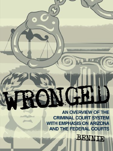 Cover for Bennie Bennie · Wronged: an Overview of the Criminal Court System with Emphasis on Arizona and the Federal Courts (Paperback Bog) (2010)
